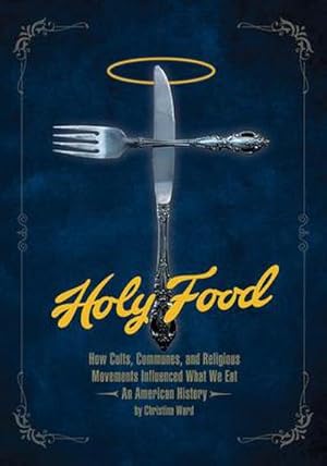 Bild des Verkufers fr Holy Food : How Cults, Communes, and Religious Movements Influenced What We Eat - An American History zum Verkauf von AHA-BUCH GmbH