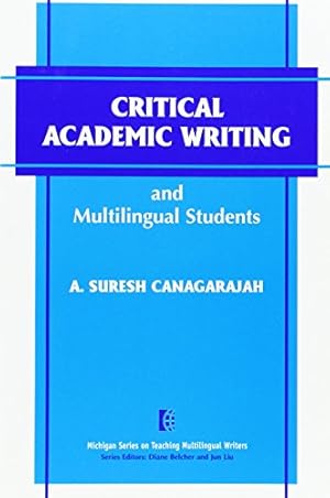 Seller image for Critical Academic Writing and Multilingual Students (The Michigan Series on Teaching Multilingual Writers) for sale by -OnTimeBooks-