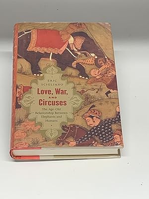 Seller image for LOVE, WAR, AND CIRCUSES : THE AGE-OLD RELATIONSHIP BETWEEN ELEPHANTS AND HUMANS (SIGNED) for sale by Aardvark Rare Books, ABAA