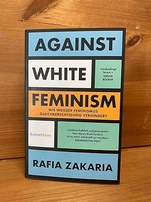Seller image for Against white feminism : wie "weier" Feminismus Gleichberechtigung verhindert. Rafia Zakaria ; aus dem Englischen von Simon Goldschmidt-Lechner for sale by Buchhandlung Neues Leben