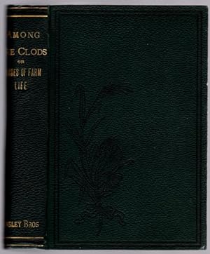 Image du vendeur pour Among the Clods or Phases of Farm Life by Town Mouse (First Edition) mis en vente par Heartwood Books and Art