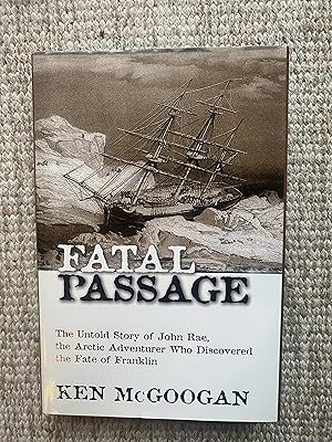 Seller image for FATAL PASSAGE : Tghe Untold Story of John Rae, the Artic Adventurer who Discovered the Faith of Franklin for sale by Come See Books Livres