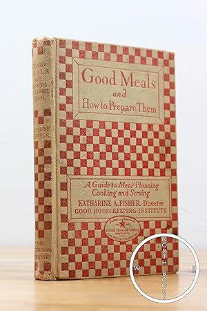 Good Housekeeping's Book of Good Meals: How to Prepare and Serve Them, A Guide to Meal Planning C...