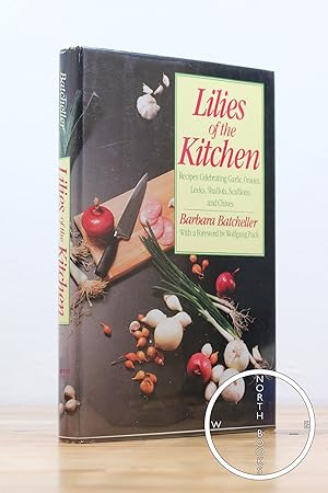 Lilies of the Kitchen: Recipes Celebrating Onions, Garlic, Leeks, Shallots, Scallions, and Chives