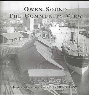 Owen Sound: The Community View - Photographs from 1866 to 1957