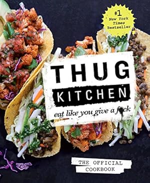 Seller image for Thug Kitchen: The Official Cookbook: Eat Like You Give a F*ck (Thug Kitchen Cookbooks) for sale by Reliant Bookstore