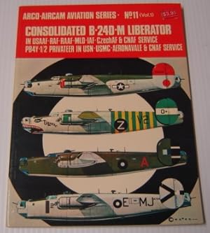 Seller image for Consolidated B-24D-M Liberator in USAAF-RAF-RAAF-MLD-IAF-CzechAF & CNAF Service, PB4Y-1/2 Privateer in USN-USMC-Aeronavale & CNAF Service (Arco-Aircam Aviation Series, No. 11, Vol. 1) for sale by Books of Paradise