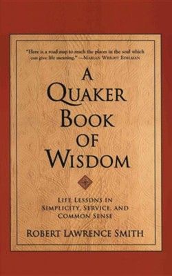 Seller image for A Quaker Book of Wisdom: Life Lessons In Simplicity, Service, And Common Sense for sale by ChristianBookbag / Beans Books, Inc.