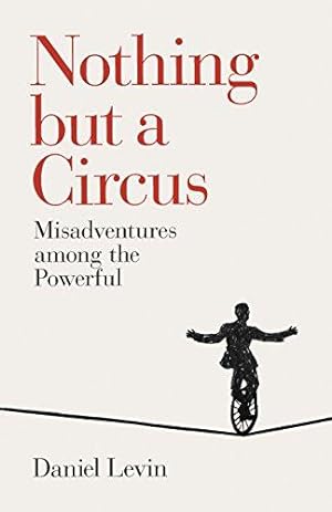 Bild des Verkufers fr Nothing but a Circus: Misadventures among the Powerful zum Verkauf von WeBuyBooks