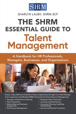 Bild des Verkufers fr The Shrm Essential Guide to Talent Management: A Handbook for HR Professionals, Managers, Businesses, and Organizations zum Verkauf von moluna