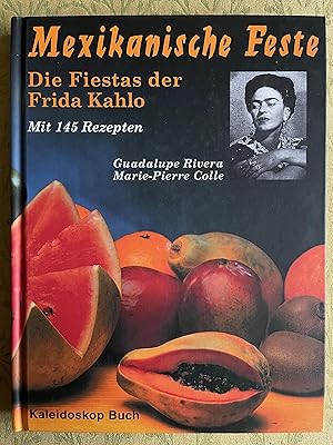 Mexikanische Feste. Die Fiestas der Frida Kahlo. Original-Ausgabe in Englisch: Frida`s Fiestas, N...