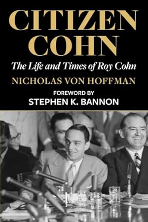 Bild des Verkufers fr Citizen Cohn : The Life and Times of Roy Cohn zum Verkauf von GreatBookPrices