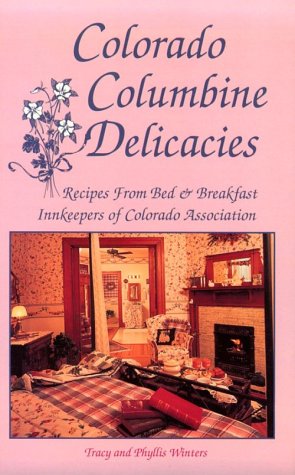 Bild des Verkufers fr Colorado Columbine Delicacies Recipes from Bed & Breakfast Innkeepers of Colorado Association zum Verkauf von -OnTimeBooks-