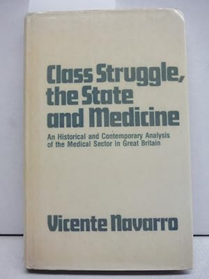 Class Struggle the State & Medicine: An Historical and Contemporary Analysis of the Medical Secto...