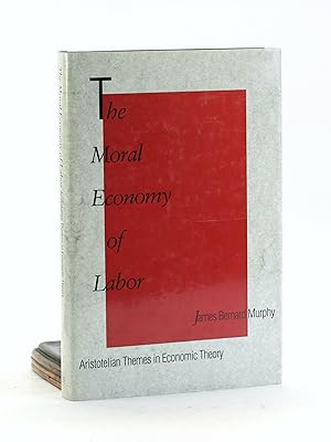 Imagen del vendedor de The Moral Economy of Labor: Aristotelian Themes in Economic Theory a la venta por Arches Bookhouse