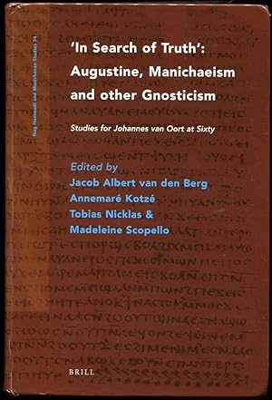 Image du vendeur pour In Search of Truth: Augustine, Manichaeism and Other Gnosticism Studies for Johannes Van Oort At Sixty mis en vente par Leaf and Stone Books