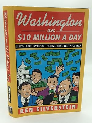 Bild des Verkufers fr WASHINGTON ON $10 MILLION A DAY: How Lobbyists Plunder the Nation zum Verkauf von Kubik Fine Books Ltd., ABAA