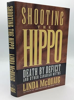 Seller image for SHOOTING THE HIPPO: Death by Deficit and Other Canadian Myths for sale by Kubik Fine Books Ltd., ABAA