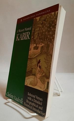 Seller image for A Weaver Named Kabir: Selected Verses With a Detailed Biographical and Historical Introduction (French Studies on South Asian Culture and Society, VI) for sale by Chaparral Books