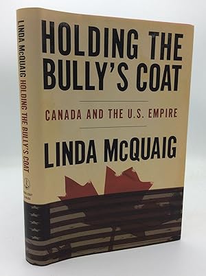 Image du vendeur pour HOLDING THE BULLY'S COAT: Canada and the U.S. Empire mis en vente par Kubik Fine Books Ltd., ABAA