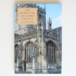 The Medieval Chantry Chapel: An Archaeology (Studies in the History of Medieval Religion)