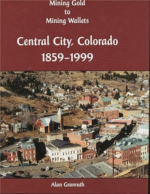 Mining Gold to Mining Wallets: Central City, Colorado 1859-1999
