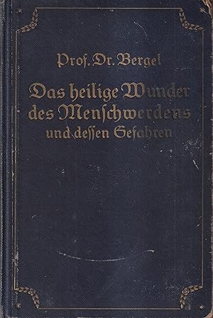 Imagen del vendedor de Das heilige Wunder des Menschwerdens und dessen Gefahren Ein Aufklrungsbuch ber das Geschlechtsleben vor und in der Ehe im hheren Sinne a la venta por Leipziger Antiquariat