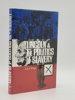 Lincoln & the Politics of Slavery.