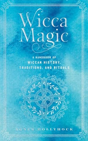 Seller image for Wicca Magic : A Handbook of Wiccan History, Traditions, and Rituals for sale by GreatBookPrices