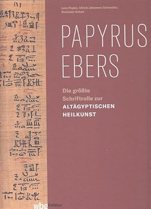 Papyrus Ebers. Die größte Schriftrolle zur Altägyptischen Heilkunst.