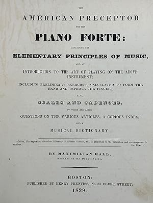 Bild des Verkufers fr THE AMERICAN PRECEPTOR FOR THE PIANO FORTE: containing the elementary principles of music, and an introduction to the art of playing on the above instrument; including preliminary exercises, calculated to form the hand and improve the finger; also, scales and cadences. To which are added questions on the various articles, a copious index, and a musical dictionary zum Verkauf von Bartleby's Books, ABAA