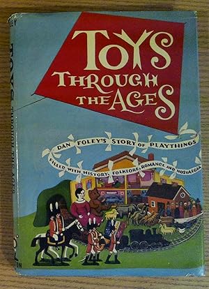 Seller image for Toys Through the Ages: Dan Foley's Story of Playthings, Filled with History, Folklore, Romance & Nostalgia for sale by Pistil Books Online, IOBA