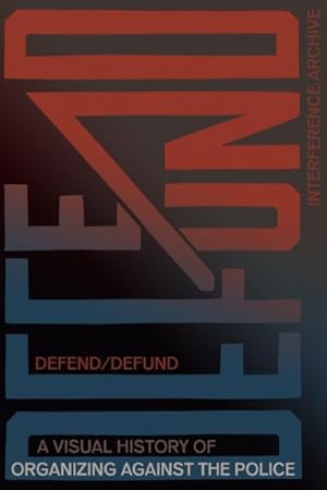 Imagen del vendedor de Defend / Defund : A Visual History of Organizing Against the Police a la venta por GreatBookPrices