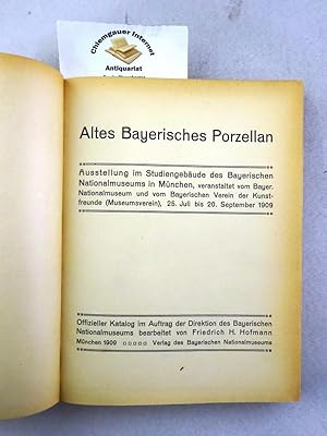 Seller image for Altes Bayerisches Porzellan. Ausstellung im Studiengebude des Bayerischen Nationalmuseums in Mnchen , veranstaltet vom Bayer.Nationalmuseum und vom Bayerischen Verein der Kunstfreunde (Museumsverein ), 25. Juli bis 20. September 1909. Offizieller Katalog im Auftrag der Direktion des Bayerischen Nationalmuseums. for sale by Chiemgauer Internet Antiquariat GbR