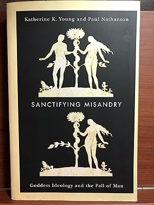 Seller image for Sanctifying Misandry: Goddess Ideology and the Fall of Man for sale by Rosario Beach Rare Books