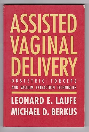 Assisted Vaginal Delivery: Obstetric Forceps and Vacuum Extraction Techniques