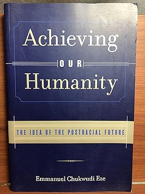 Seller image for Achieving Our Humanity: The Idea of a Postracial Future for sale by Rosario Beach Rare Books