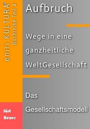 Seller image for Aufbruch - Wege in eine ganzheitliche WeltGesellschaft : Teil 4: Das Gesellschaftsmodell for sale by AHA-BUCH GmbH