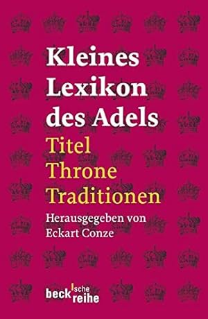 Bild des Verkufers fr Kleines Lexikon des Adels: Titel, Throne, Traditionen. zum Verkauf von Wissenschaftl. Antiquariat Th. Haker e.K