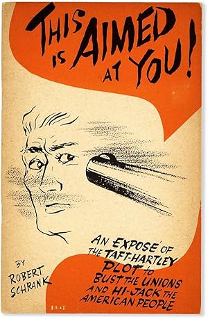 Image du vendeur pour This Is Aimed At You! An Expos of the Taft-Hartley Plot to Bust the Unions and Hi-Jack the American People mis en vente par Lorne Bair Rare Books, ABAA