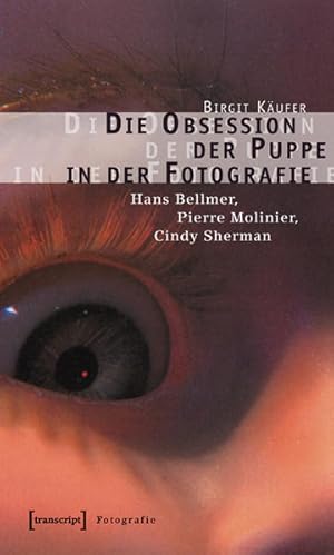 Die Obsession der Puppe in der Fotografie: Hans Bellmer, Pierre Molinier, Cindy Sherman (Kultur- ...