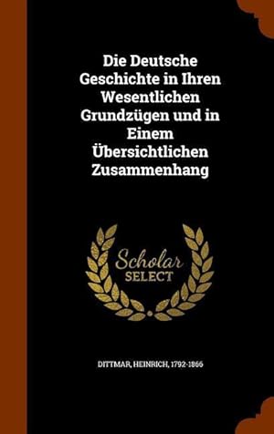 Bild des Verkufers fr Die Deutsche Geschichte in Ihren Wesentlichen Grundzgen und in Einem bersichtlichen Zusammenhang zum Verkauf von moluna