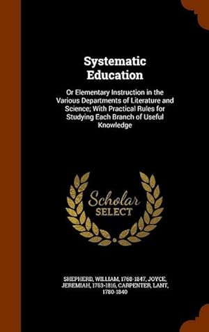 Bild des Verkufers fr Systematic Education: Or Elementary Instruction in the Various Departments of Literature and Science With Practical Rules for Studying Each zum Verkauf von moluna