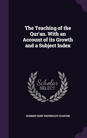 Imagen del vendedor de The Teaching of the Qur\ an. With an Account of its Growth and a Subject Index a la venta por moluna