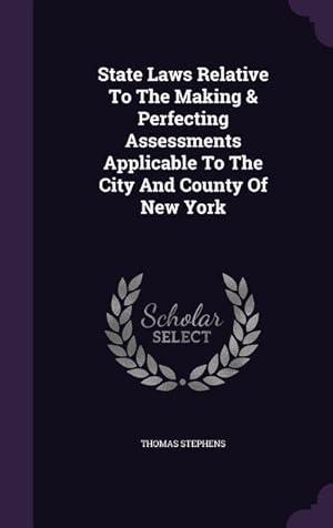 Bild des Verkufers fr State Laws Relative To The Making & Perfecting Assessments Applicable To The City And County Of New York zum Verkauf von moluna