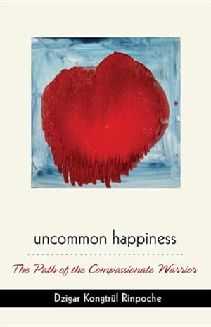 Image du vendeur pour Uncommon Happiness : The Path of the Compassionate Warrior mis en vente par GreatBookPrices