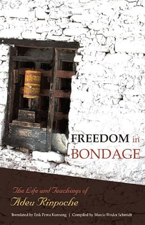 Seller image for Freedom in Bondage : The Life and Teachings of Adeu Rinpoche for sale by GreatBookPrices