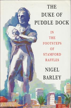 Image du vendeur pour The Duke of Puddle Dock. Travels in the Footsteps of Stamford Raffles. mis en vente par Asia Bookroom ANZAAB/ILAB