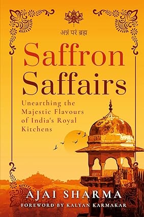 Imagen del vendedor de Saffron Saffairs: Unearthing the Majestic Flavours of India's Royal Kitchens a la venta por Vedams eBooks (P) Ltd