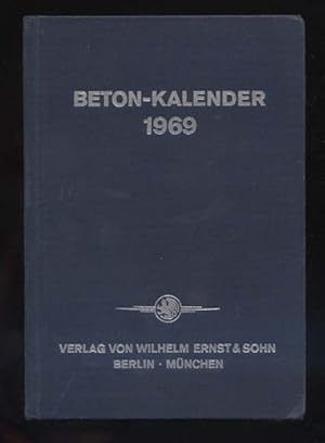 Beton-Kalender 1969. Taschenbuch für Beton-, Stahlbeton- und Spannbetonbau sowie die verwandten F...